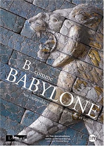 B... Comme Babylone - Un Incroyable Voyage Entre Mythe Et Réalité