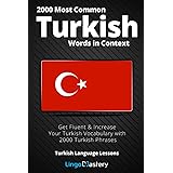 2000 Most Common Turkish Words in Context: Get Fluent & Increase Your Turkish Vocabulary with 2000 Turkish Phrases (Turkish L
