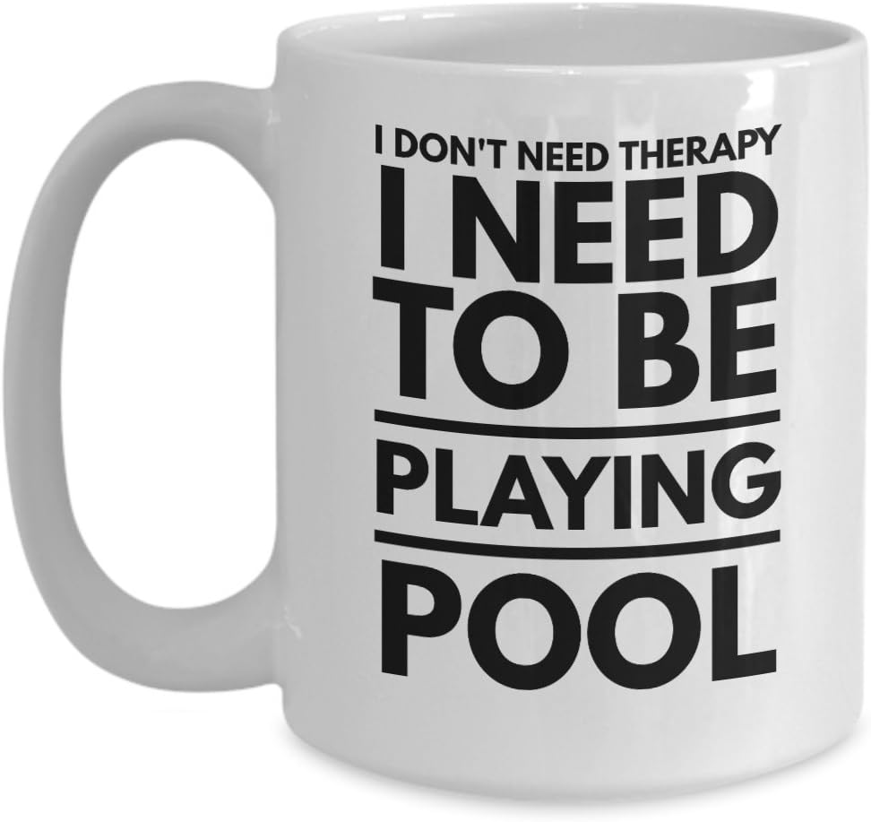 Pool Coffee Mug - I Don't Need Therapy I Need To Be Playing Pool - Billiards Coffee Mug - Funny Billiards Gift