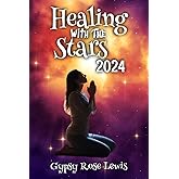 Healing With The Stars 2024: An Astrological Guide to Self-Discovery and Personal Transformation (Northern Hemisphere Version)