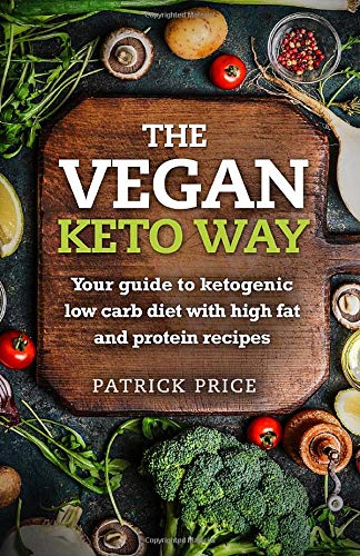 Amazon Com The Vegan Keto Way Your Guide To Ketogenic Low Carb Diet With High Fat And Protein Recipes 9781520447414 Price Patrick Books