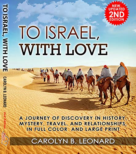 To Israel, With Love, 2nd edition (E-book): A Journey of Discovery in History Mystery, Travel, and Relationships ... in full color and large print. by Carolyn Leonard