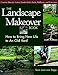 The Landscape Makeover Book: How to Bring New Life to An Old Yard