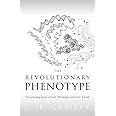 The Revolutionary Phenotype: The amazing story of how life begins and how it ends