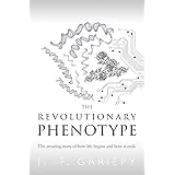 The Revolutionary Phenotype: The amazing story of how life begins and how it ends