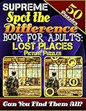 Supreme Spot the Difference Book for Adults: Lost Places Picture Puzzles: Spot the Difference Puzzle Books for Adults. Photo Puzzle Hunt. Can You Find All the Differences? by Lucy Coldman