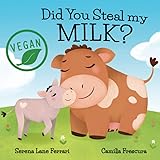 Did You Steal my MILK?: Vegan Kids Journey into