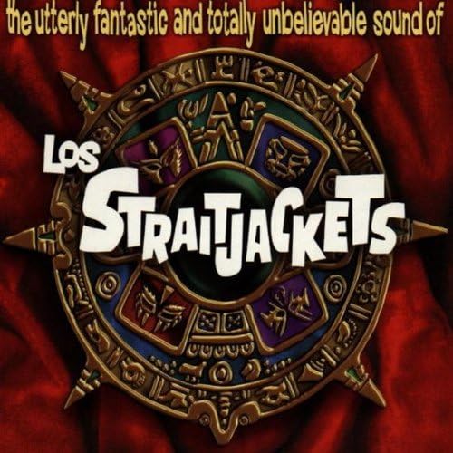 The Utterly Fantastic and Totally Unbelievable Sound of los Straitjackets