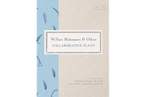 William Shakespeare and Others: Collaborative Plays (The RSC Shakespeare, 45)