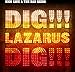 Dig, Lazarus, Dig!!!