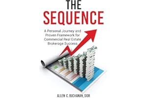 The SEQUENCE: A Personal Journey and Proven Framework for Commercial Real Estate Brokerage Success