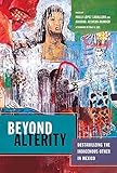 P. L. Caballero and A. Acevedo-Rodrigo, "Beyond Alterity: Destabilizing the Indigenous Other in Mexico" (U Arizona Press, 2018)