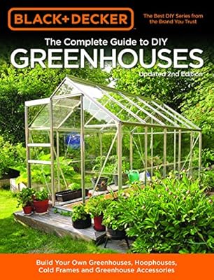 Black Decker The Complete Guide To Diy Greenhouses Updated 2nd
