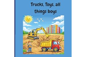 Trucks, Toys, All Things Boys: Vroom, zoom, and rescue the day! Coloring book for kids who LOVE trucks, construction, and all