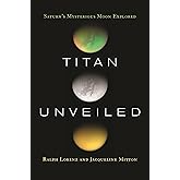 Titan Unveiled: Saturn's Mysterious Moon Explored