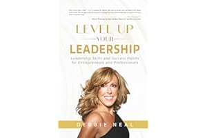 Level Up Your Leadership: Leadership Skills and Success Habits for Entrepreneurs and Professionals
