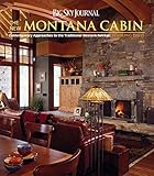 Big Sky Journal: The New Montana Cabin: Contemporary Approaches to the Traditional Western Retreat by 