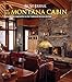 Big Sky Journal: The New Montana Cabin: Contemporary Approaches to the Traditional Western Retreat by 