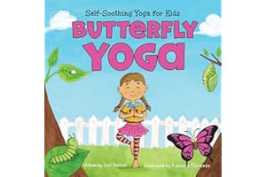 Self-Soothing Yoga for Kids: Butterfly Yoga - Yoga Book for Kids - Relieve Anxiety & Boost Emotional Wellness - Grow Your Wings With Calming Yoga Poses Inspired By the Life Cycle of a Butterfly