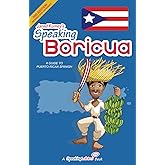 Speaking Boricua: A Guide to Puerto Rican Spanish