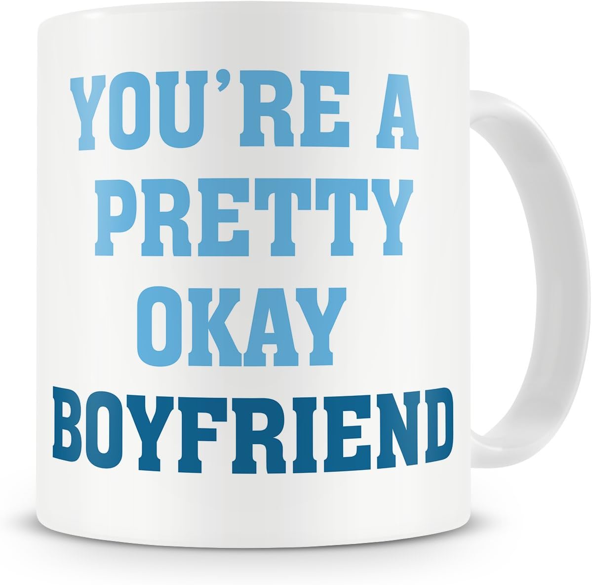 “You’re A Pretty Okay Boyfriend” Mug – Birthday / Thank you / Mug Gift / Present For Boyfriend – From Girlfriend – 16th/18th/20th/21st/30th/40th/50th – Funny /Cheeky / Rude / Sarcastic / Humour/ Cool / Trendy / Unique / Modern Style Mug Gift / Present For Boyfriend – Gift Idea (Blue)