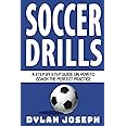 Soccer Drills: A Step-by-Step Guide on How to Coach the Perfect Practice (Understand Soccer)