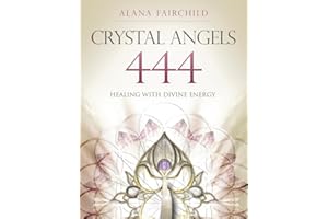 Crystal Angels 444: Healing with the Divine Power of Heaven & Earth (Alana Fairchild Crystal Goddesses, 1)
