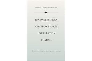 Reconstruire sa confiance après une relation toxique: Se libérer de l’emprise, se retrouver et se respecter à nouveau (Collec