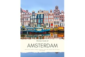 Picture Book of Amsterdam: Beautiful Canals, Noble Houses, Rich Art Scene and Historic Buildings – Experience the Capital of the Netherlands - With High Quality photos (Travel Coffee Table Books)