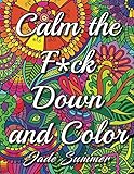 Calm the Fuck Down and Color: An Adult Coloring Book with Fun, Easy, and Hilarious Swear Word Coloring Pages by Jade Summer