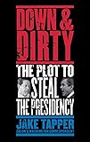 Down and Dirty : The Plot to Steal the Presidency