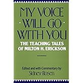 My Voice Will Go with You: The Teaching Tales of Milton H. Erickson