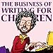 The Business of Writing for Children: An Award-Winning Author's Tips on Writing Children's Books and Publishing Them, or How to Write, Publish, and Promote a Book for Kids (Kidwriting 1)