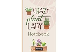 Crazy Plant Lady Notebook: Gardening Organizer & Journal Notebook For Women - 120 Pages 6 x 9” paperback logbook - Unique Gar