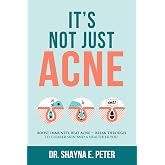It's Not Just Acne: Boost Immunity, Beat Acne - Break Through to Clearer Skin &amp; A Healthier You!