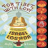 For Tibet, with Love: A Beginner's Guide to Changing the World by 