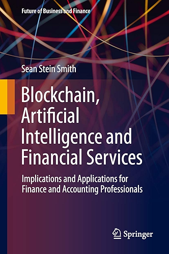 Download Blockchain, Artificial Intelligence and Financial Services: Implications and Applications for Finance and Accounting Professionals (Future of Business and Finance) (English Edition) PDF