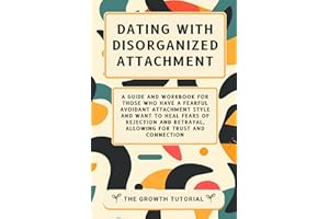 Dating With Disorganized Attachment: A Guide and Workbook for Those Who Have a Fearful Avoidant Attachment Style and Want to Heal Fears of Rejection ... Trust and Connection (The Magnolia Series)