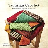 Tunisian Crochet: From Absolute Beginner to Advanced Tunisian Crochet: From Absolute Beginner to Advanced