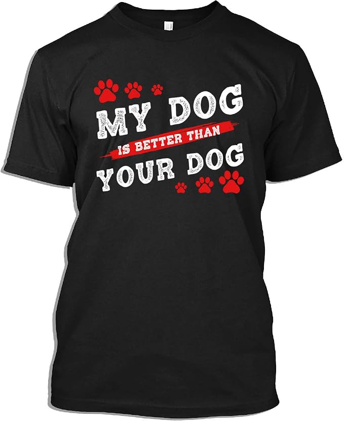 Dog Tshirt My Dog is Better Than Your Dog Fun TShirt for