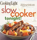 Cooking Light Slow-Cooker Tonight!: 140 delicious weeknight recipes that practically cook themselves Cooking Light Slow-Cooker Tonight!: 140 delicious weeknight recipes that practically cook themselves