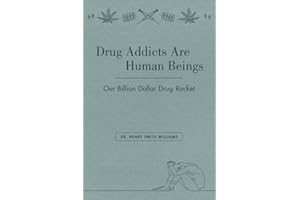 Drug Addicts Are Human Beings: The Story of Our Billion-Dollar Drug Racket