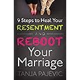 9 Steps to Heal Your Resentment and Reboot Your Marriage