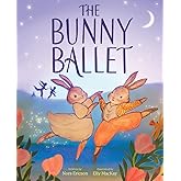 The Bunny Ballet: A Picture Book