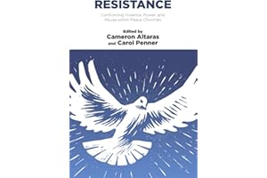 Resistance: Confronting Violence, Power, and Abuse within Peace Churches (Institute of Mennonite Studies)