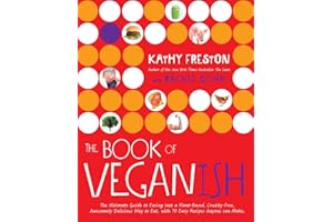 The Book of Veganish: The Ultimate Guide to Easing into a Plant-Based, Cruelty-Free, Awesomely Delicious Way to Eat, with 70 Easy Recipes Anyone can Make: A Cookbook
