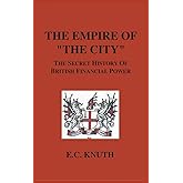 The Empire of "The City": The Secret History of British Financial Power