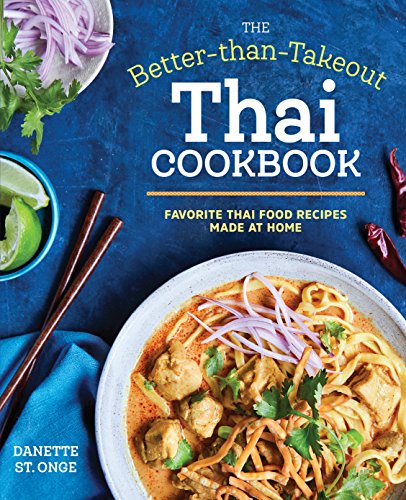 The Better Than Takeout Thai Cookbook: Favorite Thai Food Recipes Made at Home The Better Than Takeout Thai Cookbook: Favorite Thai Food Recipes Made at Home