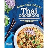 The Better Than Takeout Thai Cookbook: Favorite Thai Food Recipes Made at Home