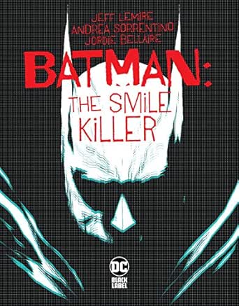 Amazon Com Batman The Smile Killer 1 Ebook Lemire Jeff Sorrentino Andrea Sorrentino Andrea Sorrentino Andrea Bellaire Jordie Kindle Store